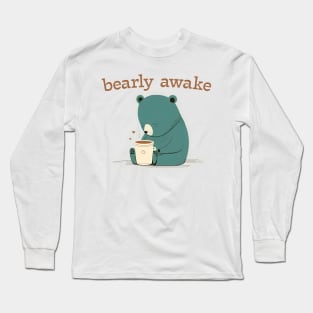 Bearly awake Long Sleeve T-Shirt